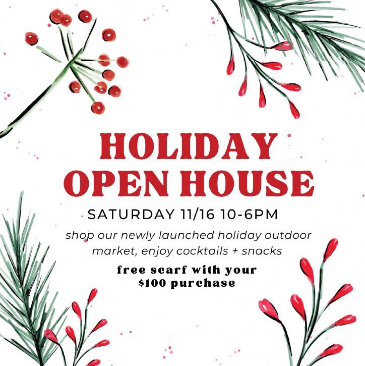 HOLIDAY OPEN HOUSE • 11/16 10-6PM